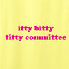 Women Itty Bitty Titty Committee