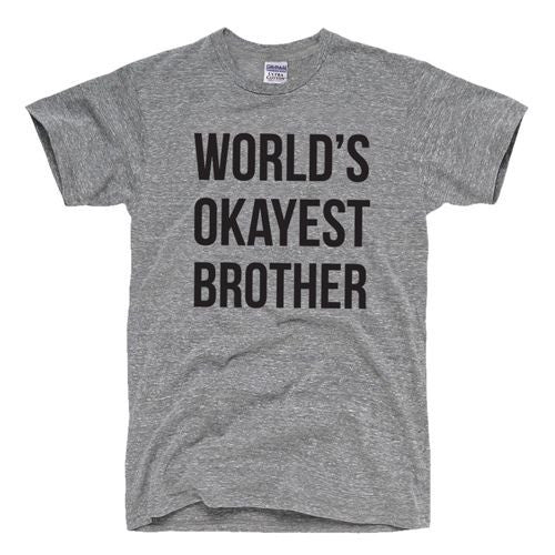 Grey graphic T-shirt with “World's Okayest Brother” text on front