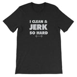 I clean and Jerk so Hard Tee