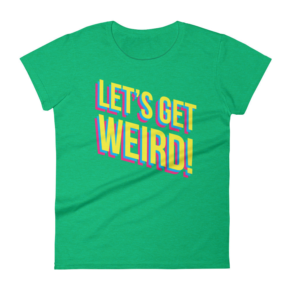 Women's Lets Get Weird Tee