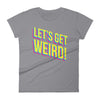 Women's Lets Get Weird Tee