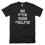 Go F' your Selfie Tee