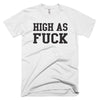 High As Fuck Tee