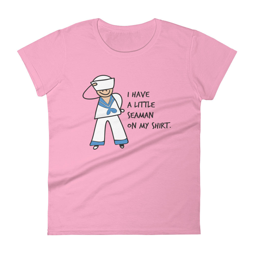 Women's I Have a Little Seaman on my Shirt Tee